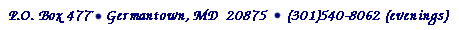 P.O. Box ___  ,  Germantown, MD 20874,  (301) 540-8062 (evenings)